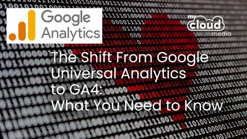 The Shift From Google Universal Analytics to GA4:  What You Need to Know