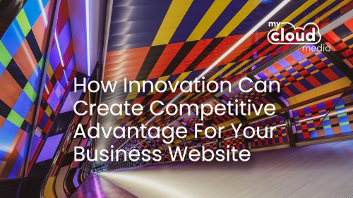 How Innovation Can Create Competitive Advantage For Your Business