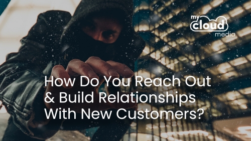 How do you REACH out and build relationships with new customers?