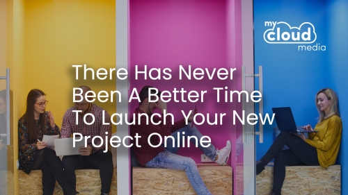 There Has Never Been A Better Time To Launch Your New Project Online