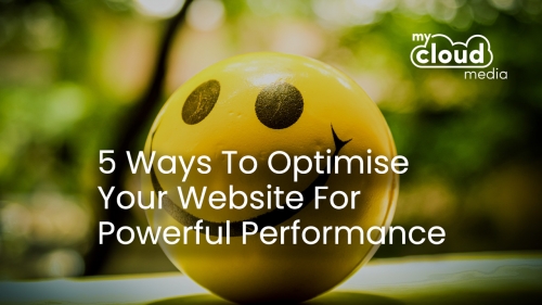 5 Ways to Optimise Your Website for Powerful Performance