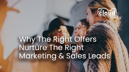 Why The Right OFFERS Nurture The Right Marketing and Sales Leads