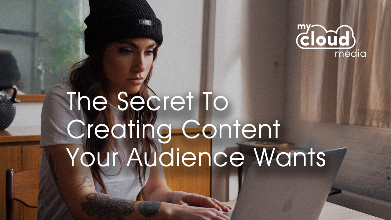 The Secret to Creating Content Your Audience Wants