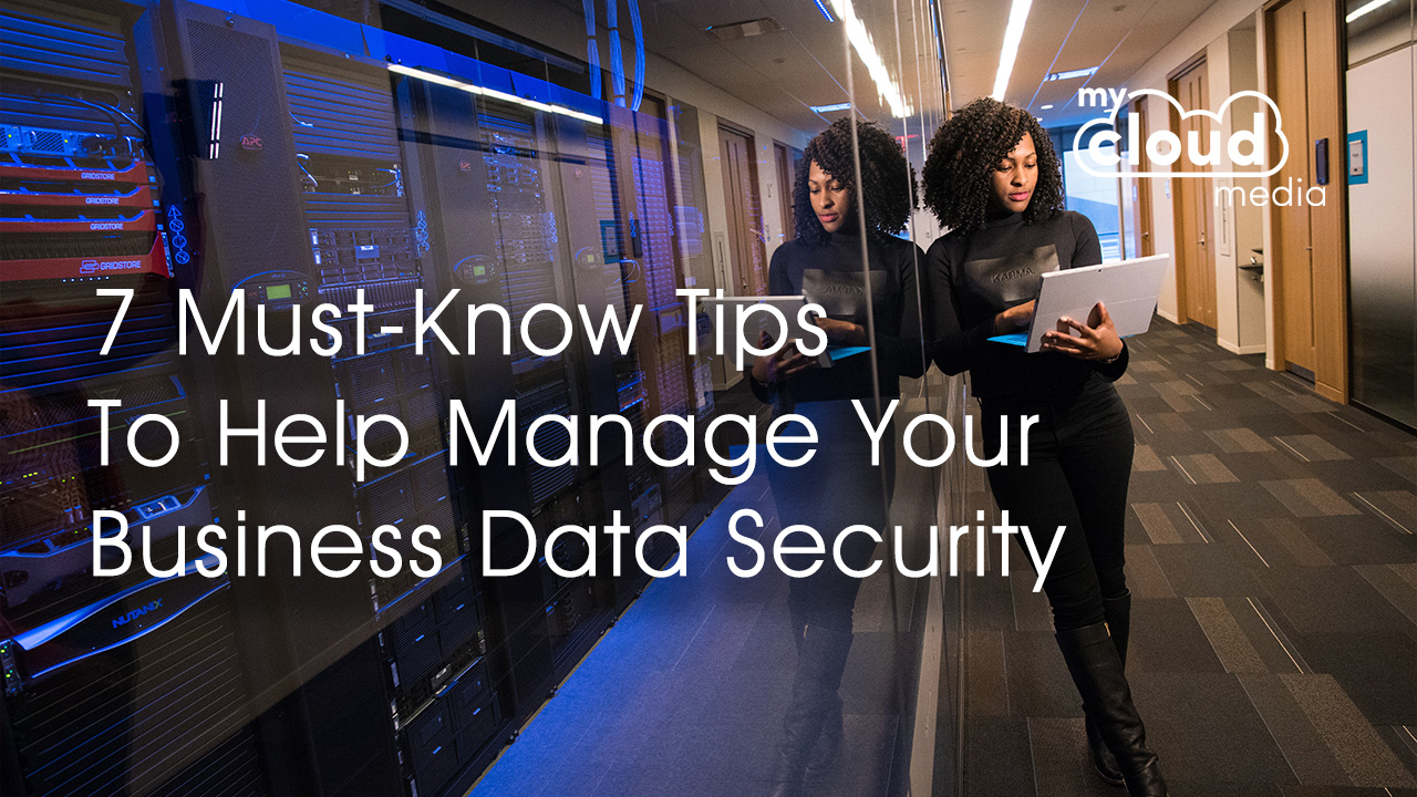 7 Must-Know Tips To Help Manage Your Business Data Security