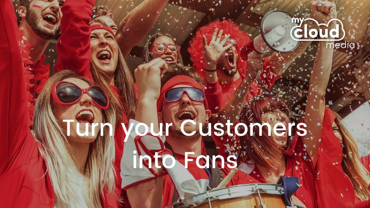 Turn your customers into fans