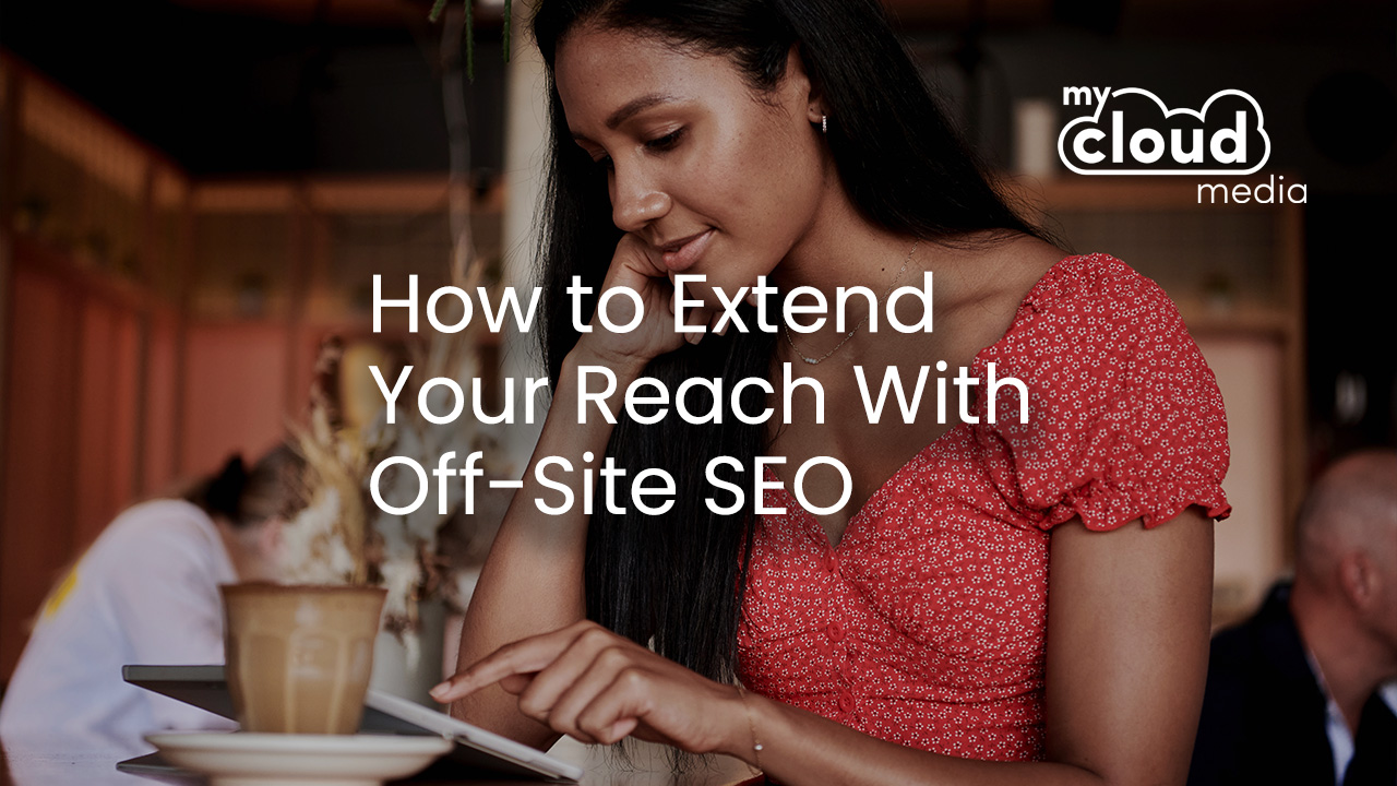 How to Extend Your Reach With Off-Site SEO