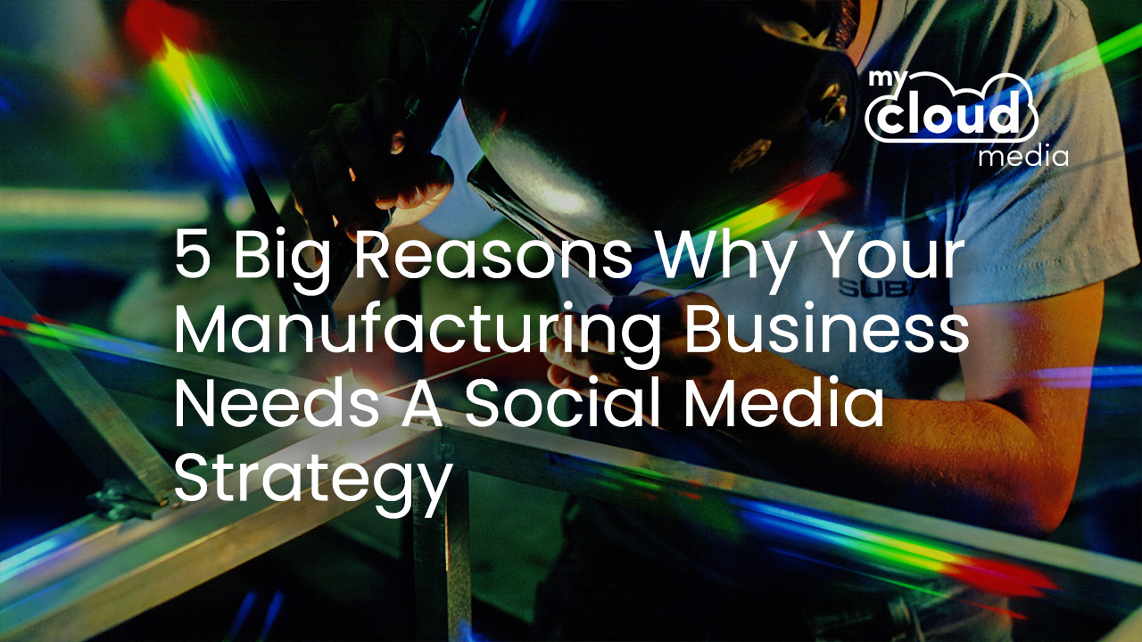 5 Big Reasons Why Your Manufacturing Business Needs a Social Media Strategy