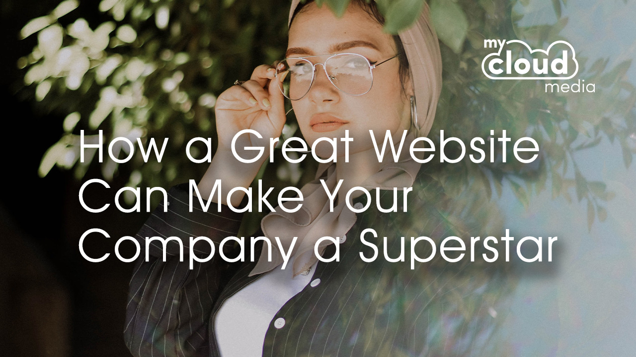 How a Great Website Can Make Your Company a Superstar